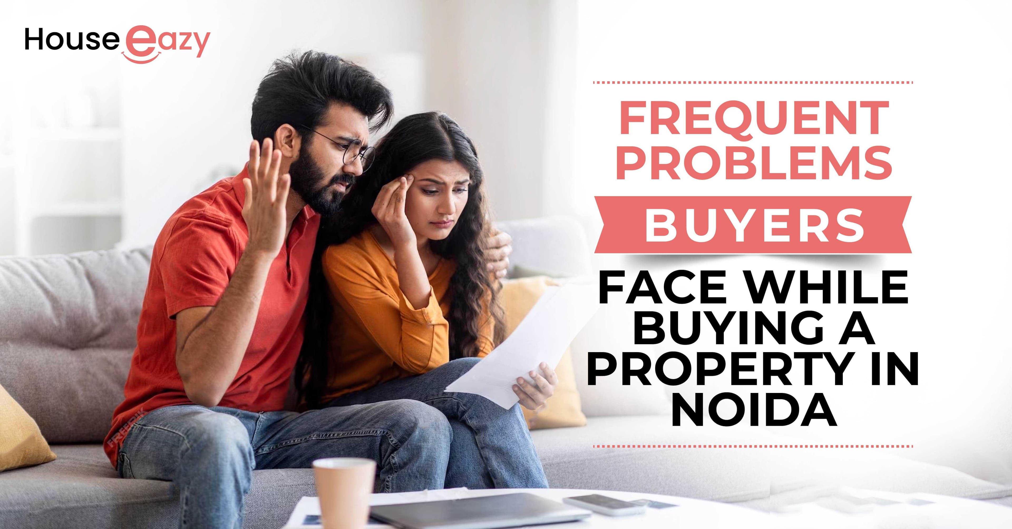 Frequent Problems Buyers Face While Buying A Property In Noida